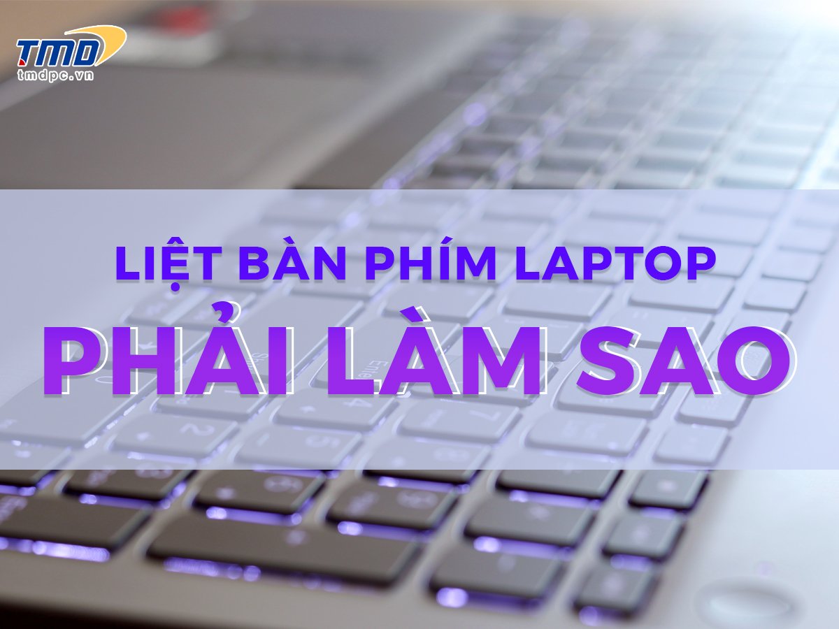 Liệt bàn phím máy tính phải làm sao