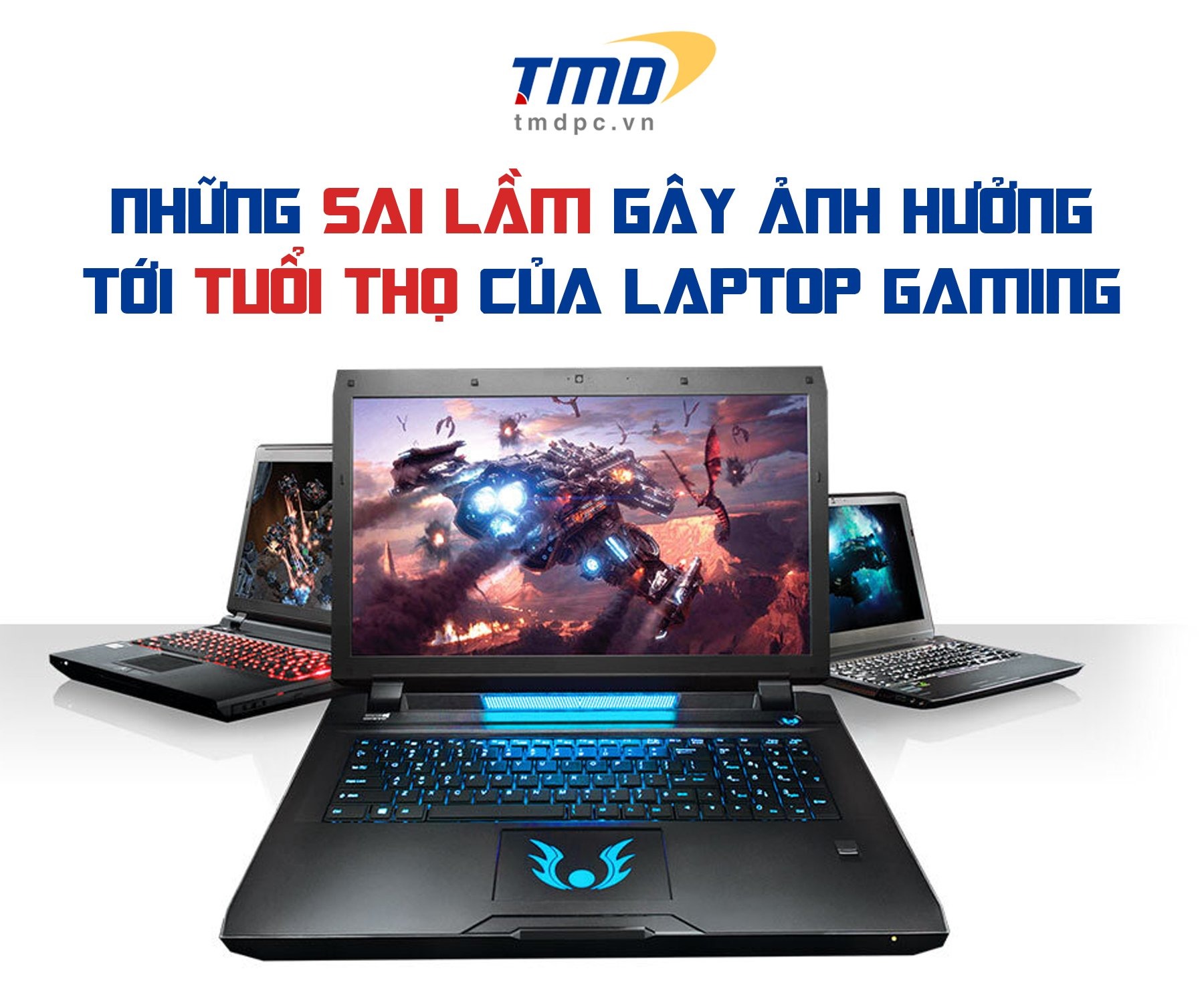 Những sai lầm gây ảnh hưởng tới tuổi thọ của Laptop Gaming